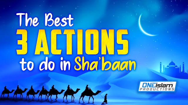 THE 3 BEST ACTIONS TO DO IN SHA'BAAN