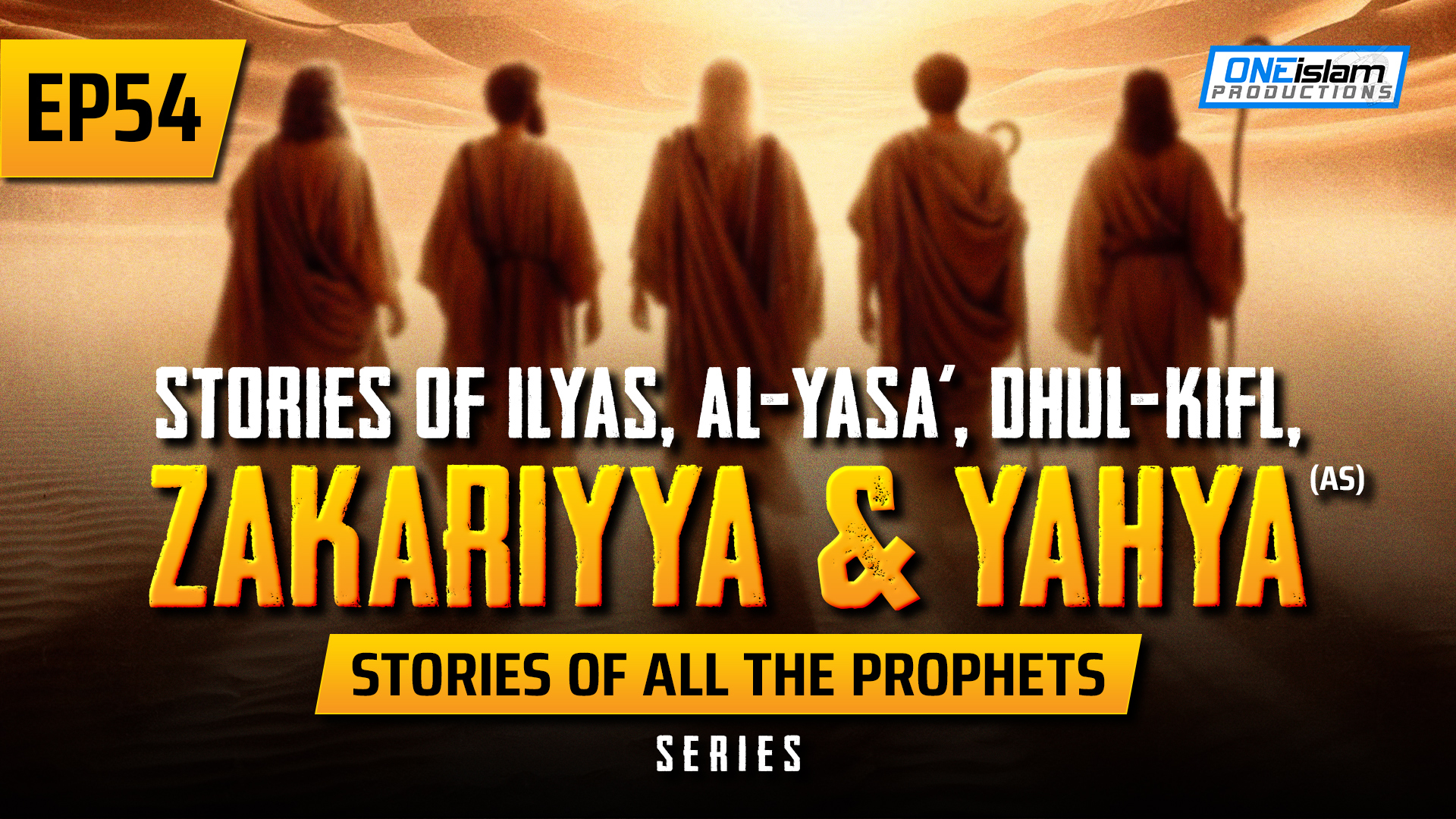 EP 54 | Stories Of Ilyas, Al-Yasa’, Dhul-Kifl, Zakariyya & Yahya, (AS)