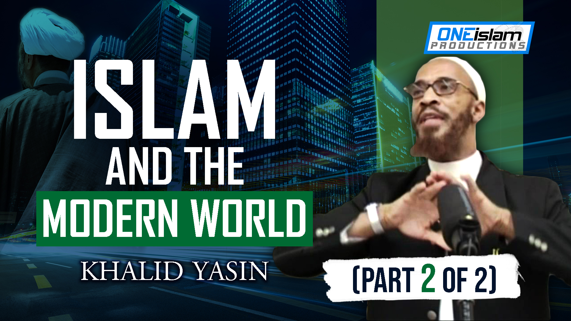 Islam & the Modern World (Part 2 of 2)