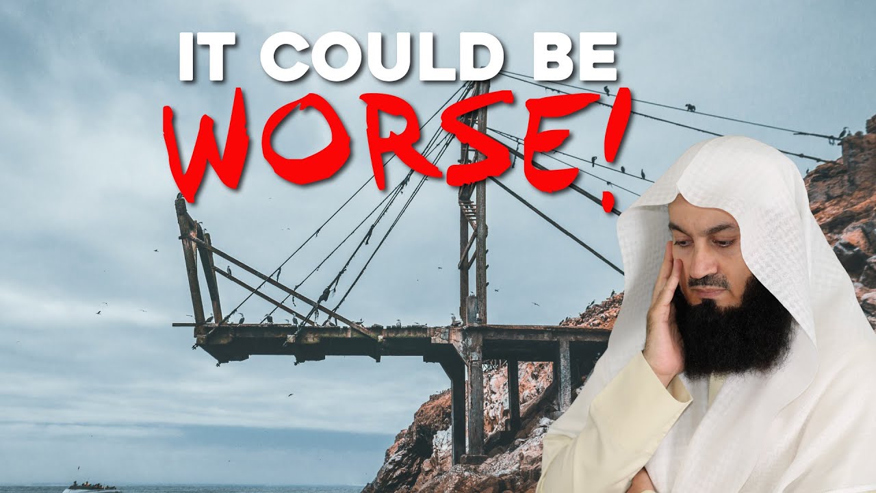 It Could Be Worse! - Mufti Menk