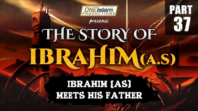 Ibrahim (AS) Meets His Father | PART 37