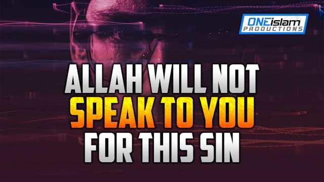 ALLAH WILL NOT SPEAK TO YOU FOR THIS SIN
