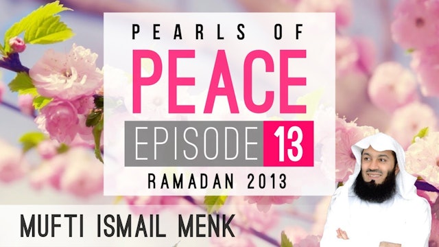 Pearls Of Peace - Episode 13 ~ Mufti Menk