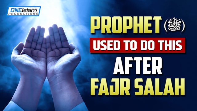 PROPHET (SAW) USED TO DO THIS AFTER FAJR SALAH 