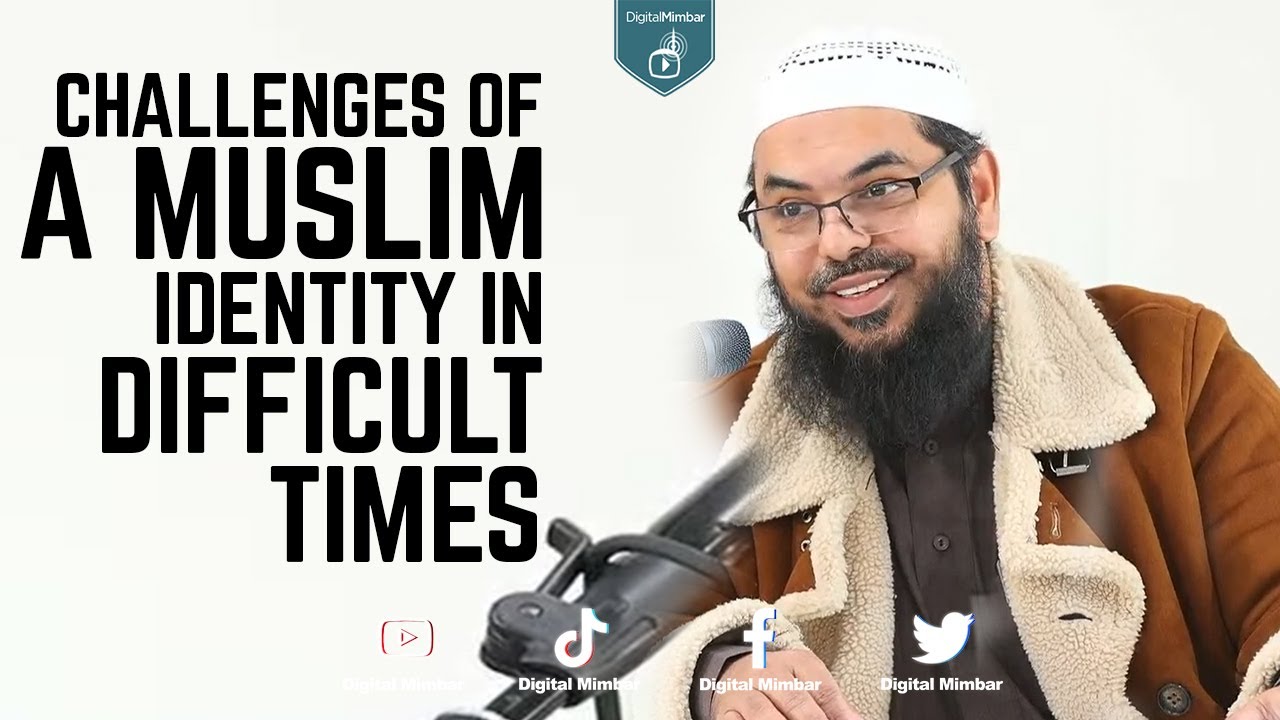 Challenges of a Muslim Identity in Difficult Times