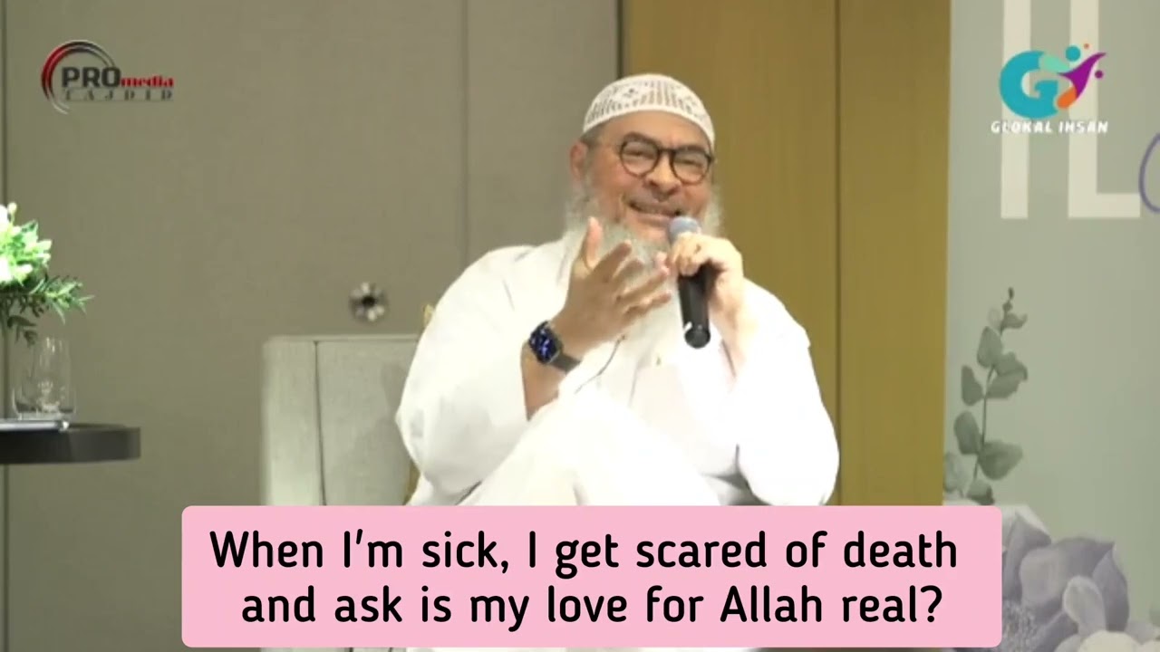 If I'm sick I get scared of death Wonder if my love for Allah is real