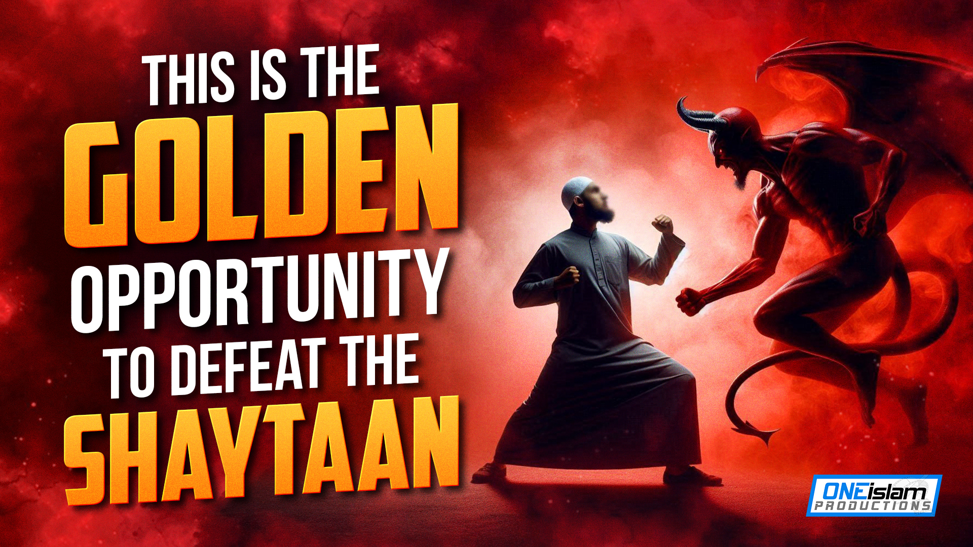 This Is The Golden Opportunity To Defeat The Shaytaan