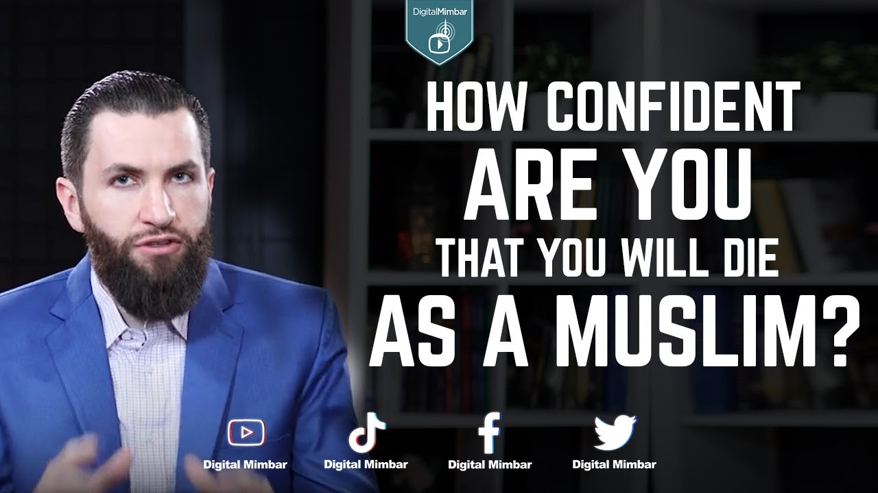 How Confident are you that you will die as a Muslim