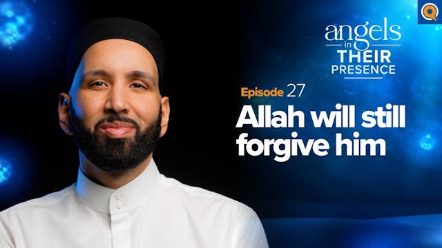 Ep. 27 Allah Will Still Forgive Him