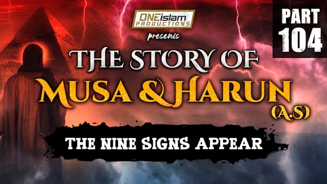 The Nine Signs Appear | The Story Of Musa and Harun | PART 104