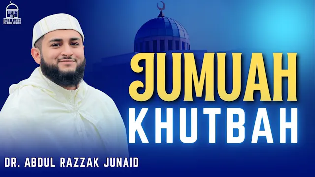 Jumuah Khutbah - Dr. Abdul Razzak Junaid