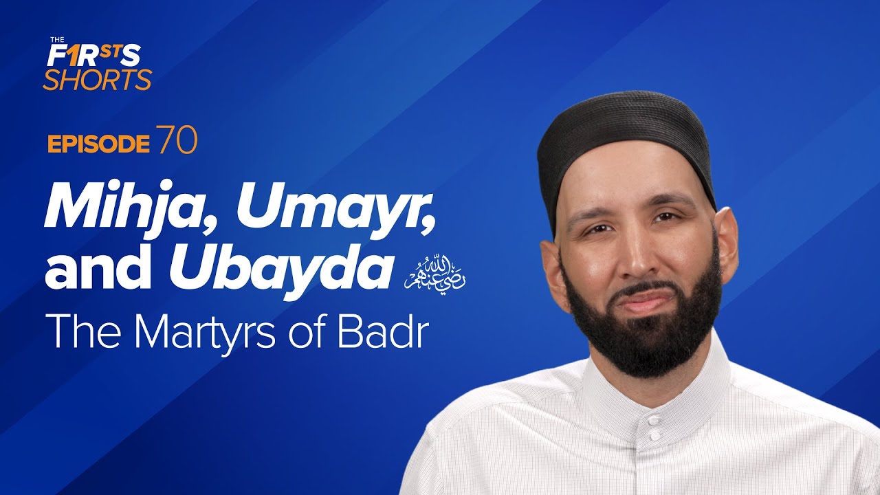 Mihja, Umayr, and Ubayda (ra) The Martyrs of Badr - Omar Suleiman