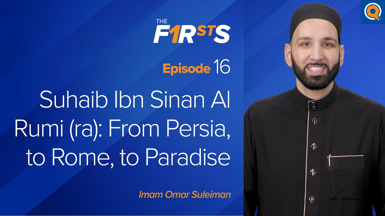 Suhaib Ibn Sinan Al Rumi (ra) From Persia, to Rome, to Paradise - Omar Suleiman
