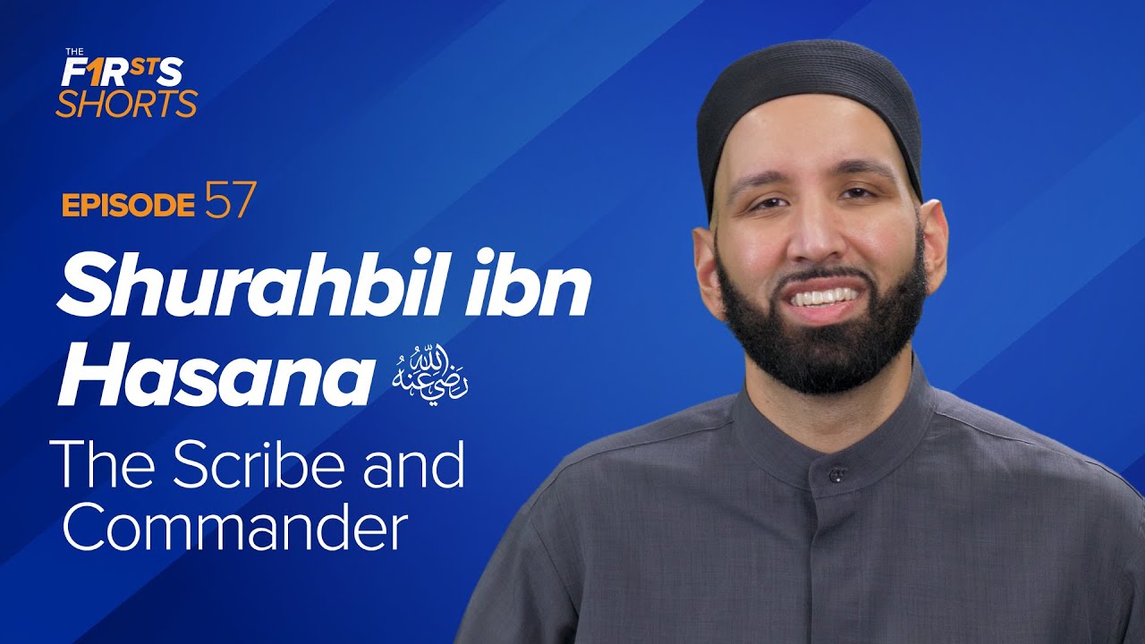 Shurahbil Ibn Hasana (ra) The Scribe and Commander - The Firsts - Omar Suleiman