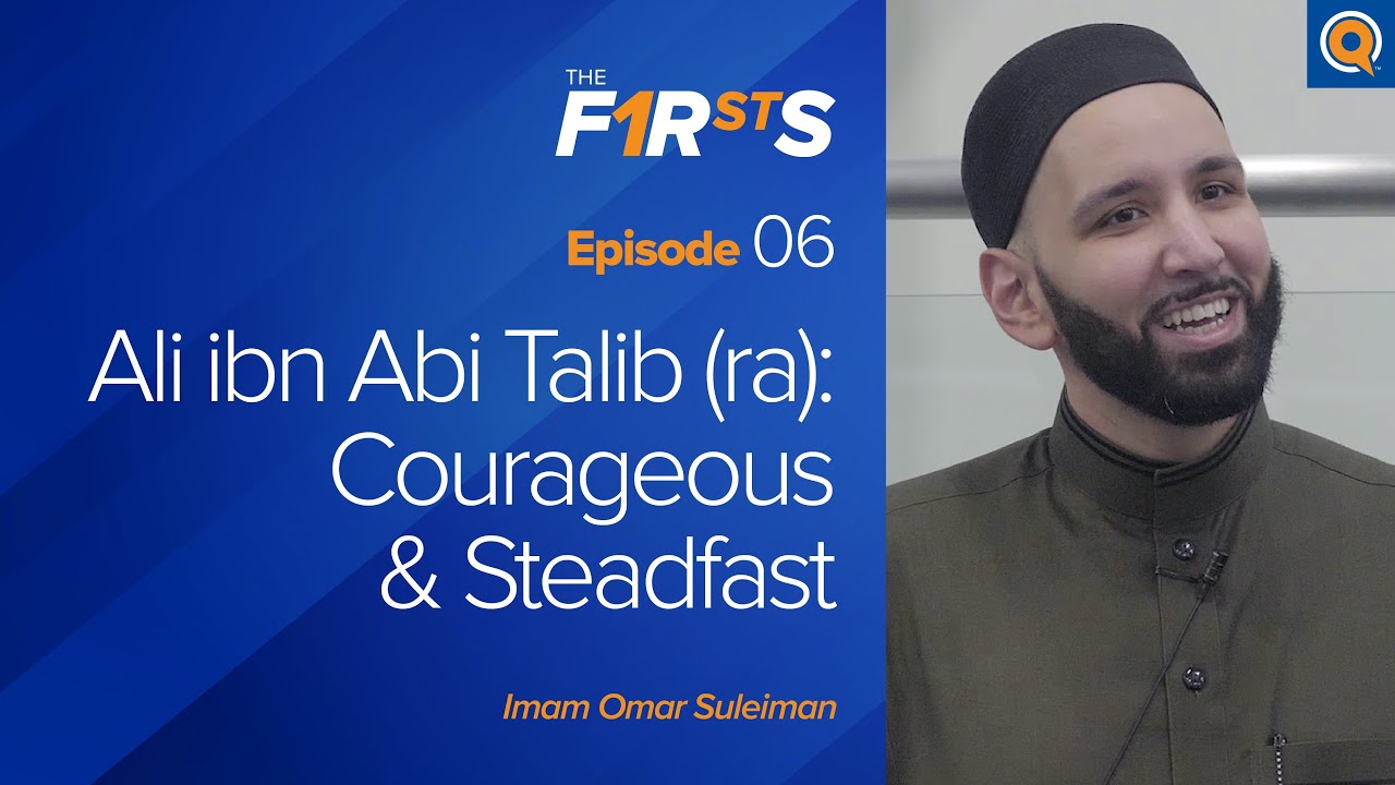 Ali ibn Abi Talib (ra) Courageous & Steadfast - The Firsts - Dr. Omar Suleiman