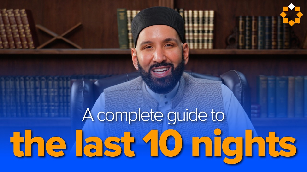 A Complete Guide to the Last 10 Nights and Laylatul Qadr with Dr. Omar Suleiman