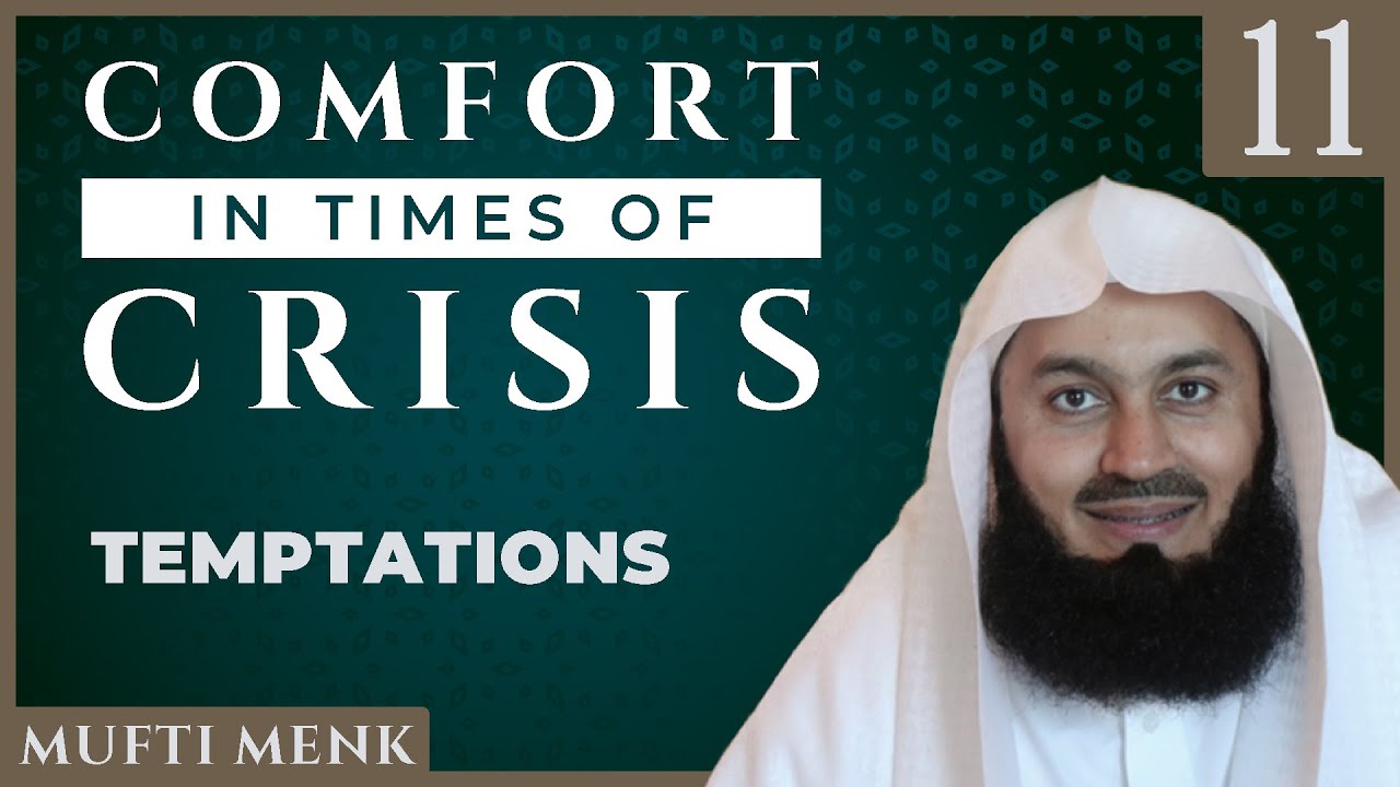 Comfort in Times of Crisis - Episode 11 - Temptations - Mufti Menk