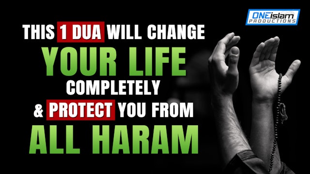 1 DUA THAT WILL CHANGE YOUR LIFE & PROTECT YOU FROM HARAM