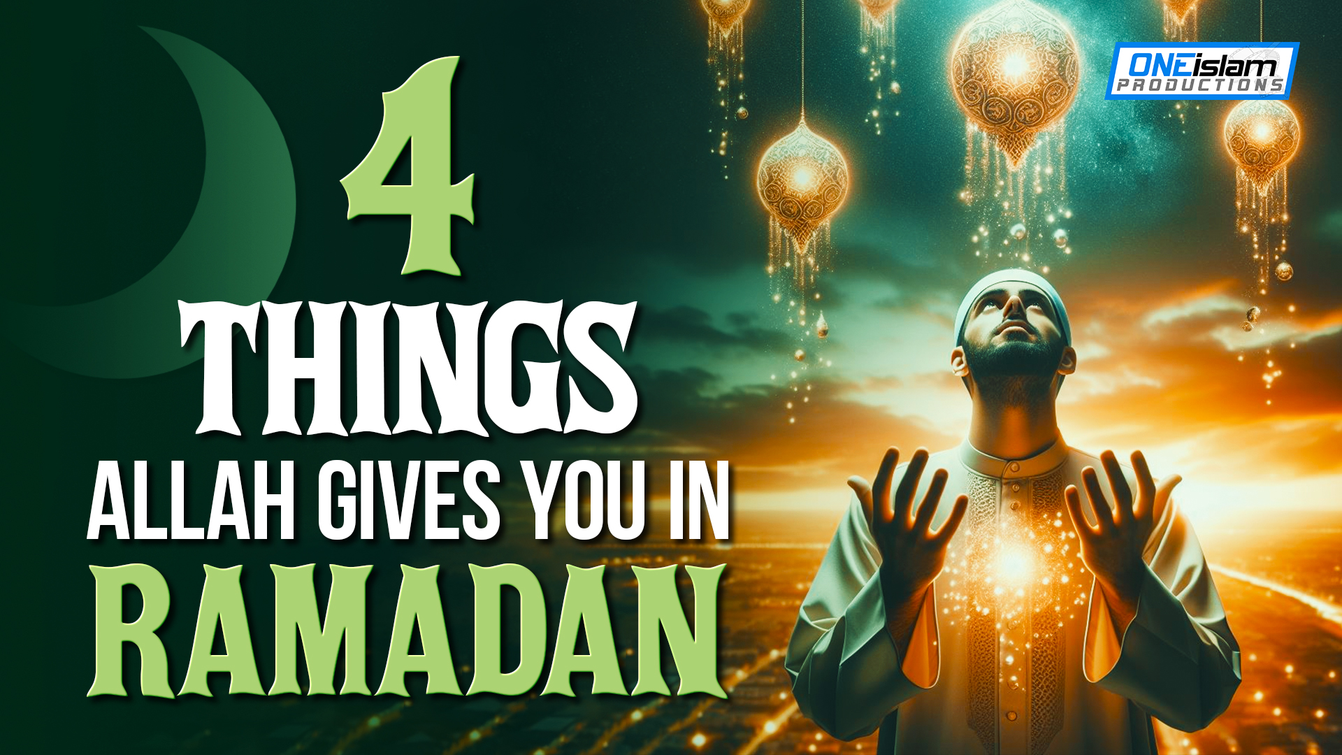 4 THINGS ALLAH GIVES YOU IN RAMADAN
