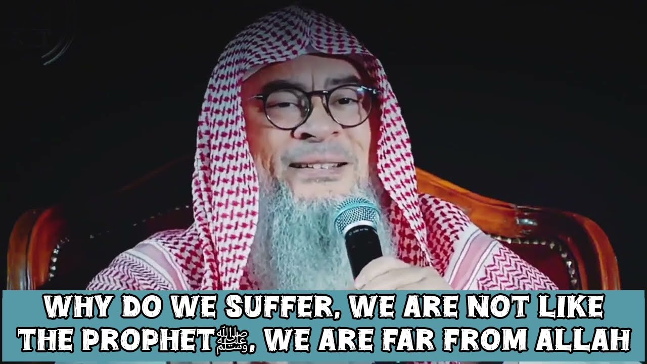 Why do we suffer, we're not like Prophet ﷺ we're far from Allah 