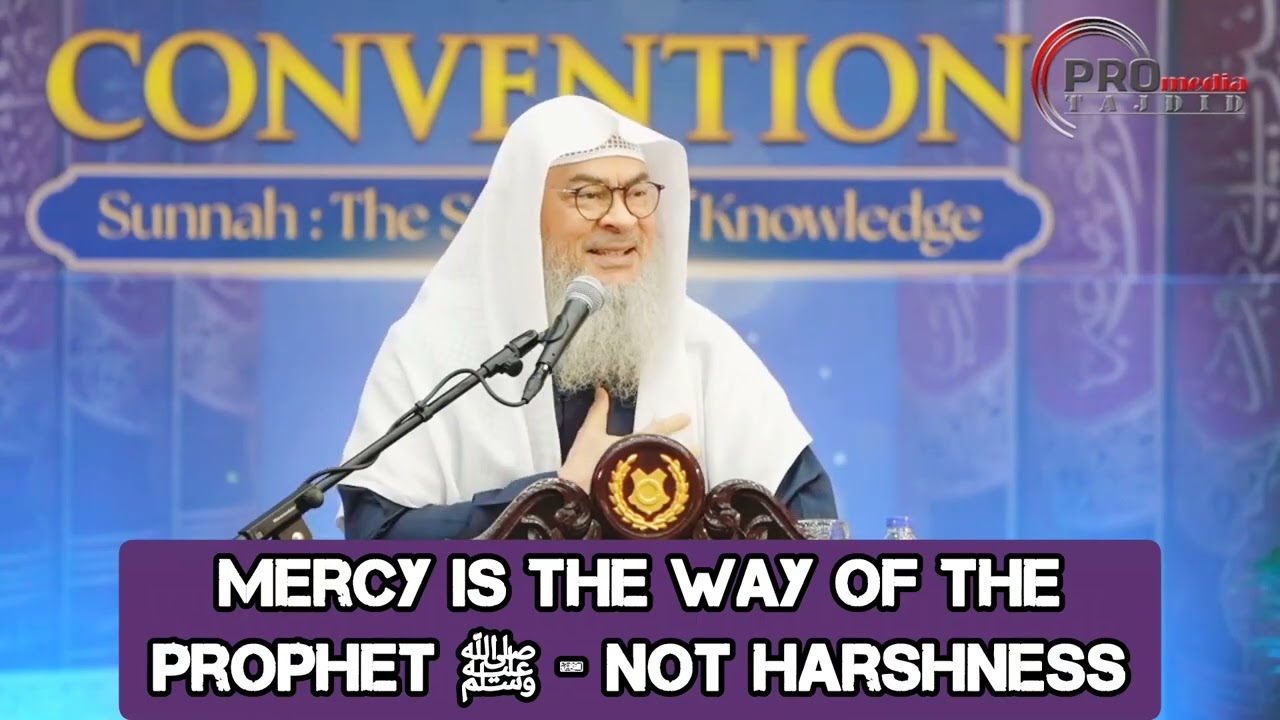 Mercy Is The Way Of The Prophet (SAW) - Not Harshness!