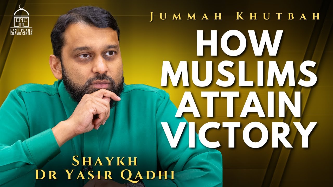 How Muslims Attain Victory! - Jummah Khutbah  Shaykh Dr Yasir Qadhi