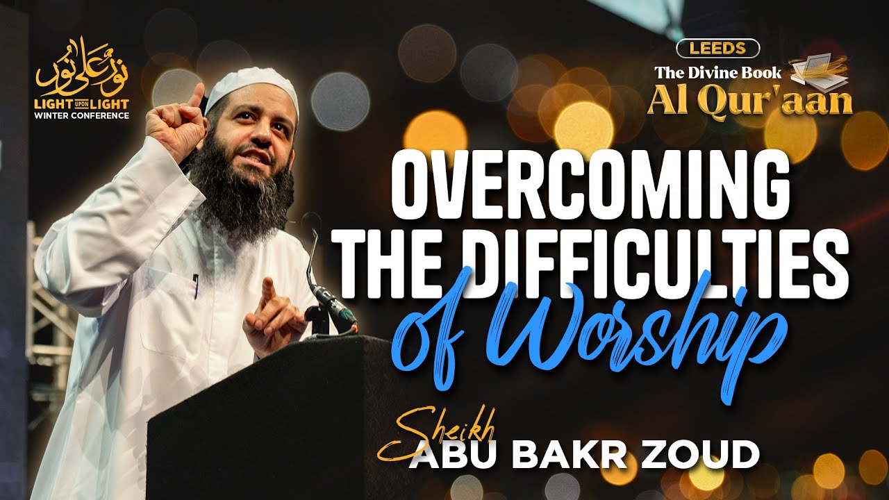 Overcoming The Difficulties Of Worship - Abu Bakr Zoud