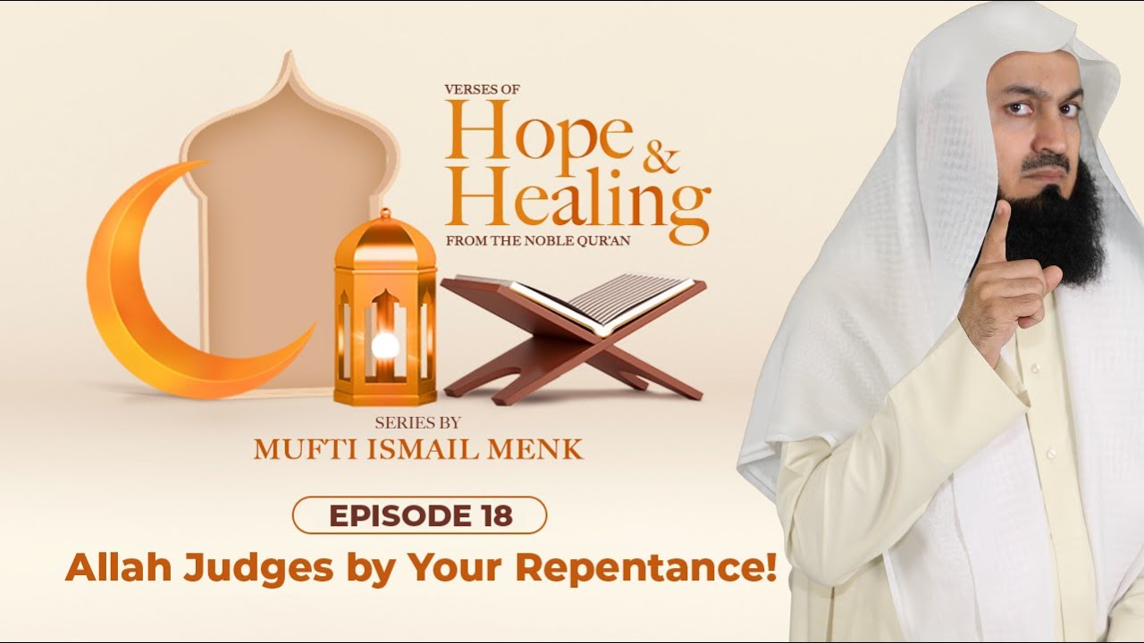 Allah Judges by your Repentance! -  Episode 18 - Verses of Hope and Healing
