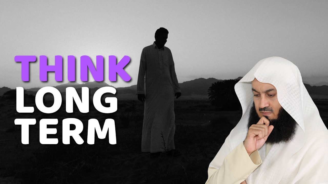 Think Long Term...  Mufti Menk