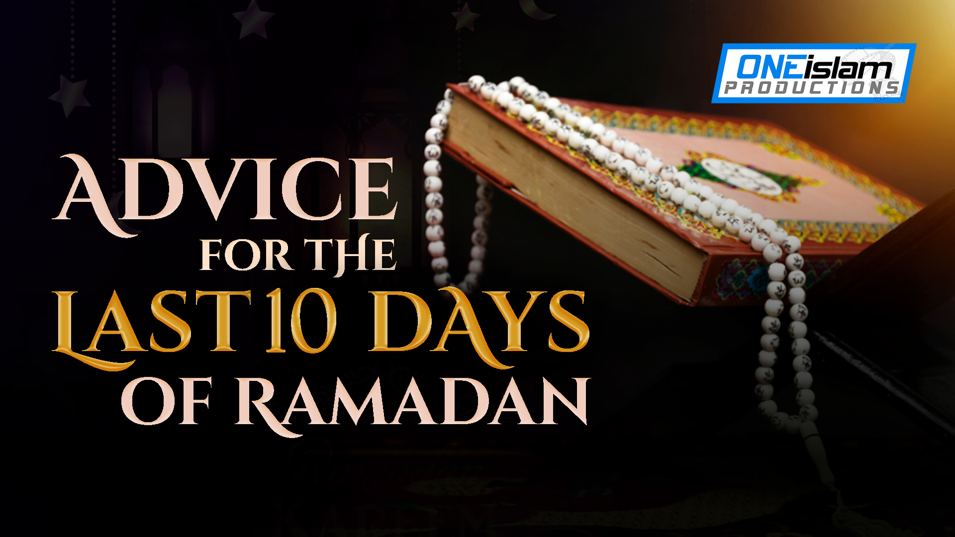 ADVICE FOR THE LAST 10 DAYS OF RAMADAN 
