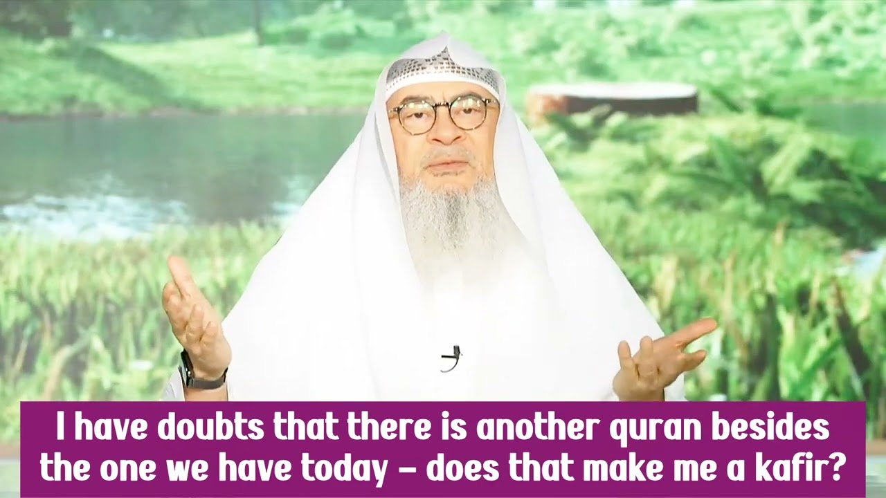 Have Doubt There Is Other Quran Besides One We Have Today Does It Make Me Kafir?