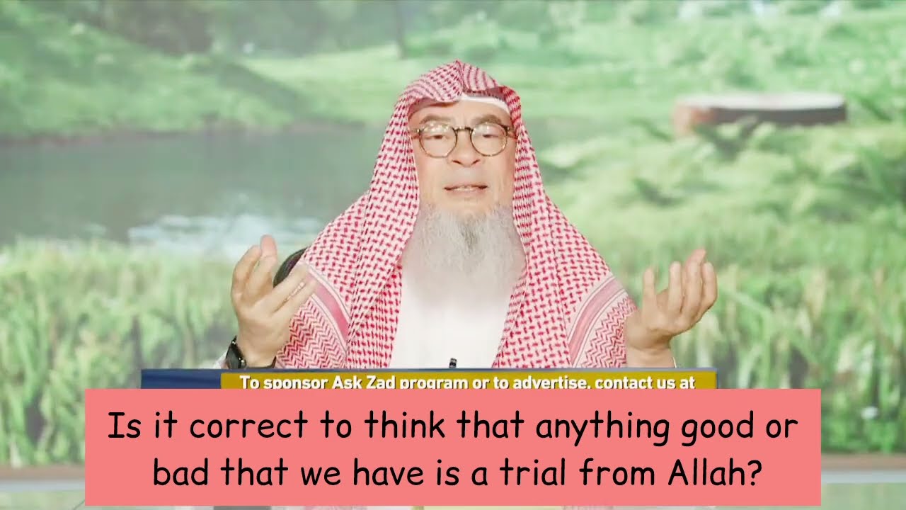 Is It Correct To Think Anything Good Or Bad That We Have Is A Trial From Allah?