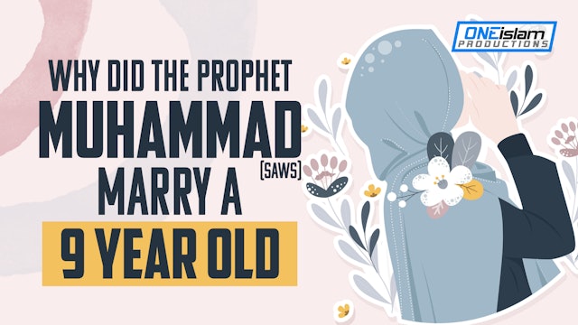 Why Did Muhammad ﷺ Marry A 9-Year-Old?