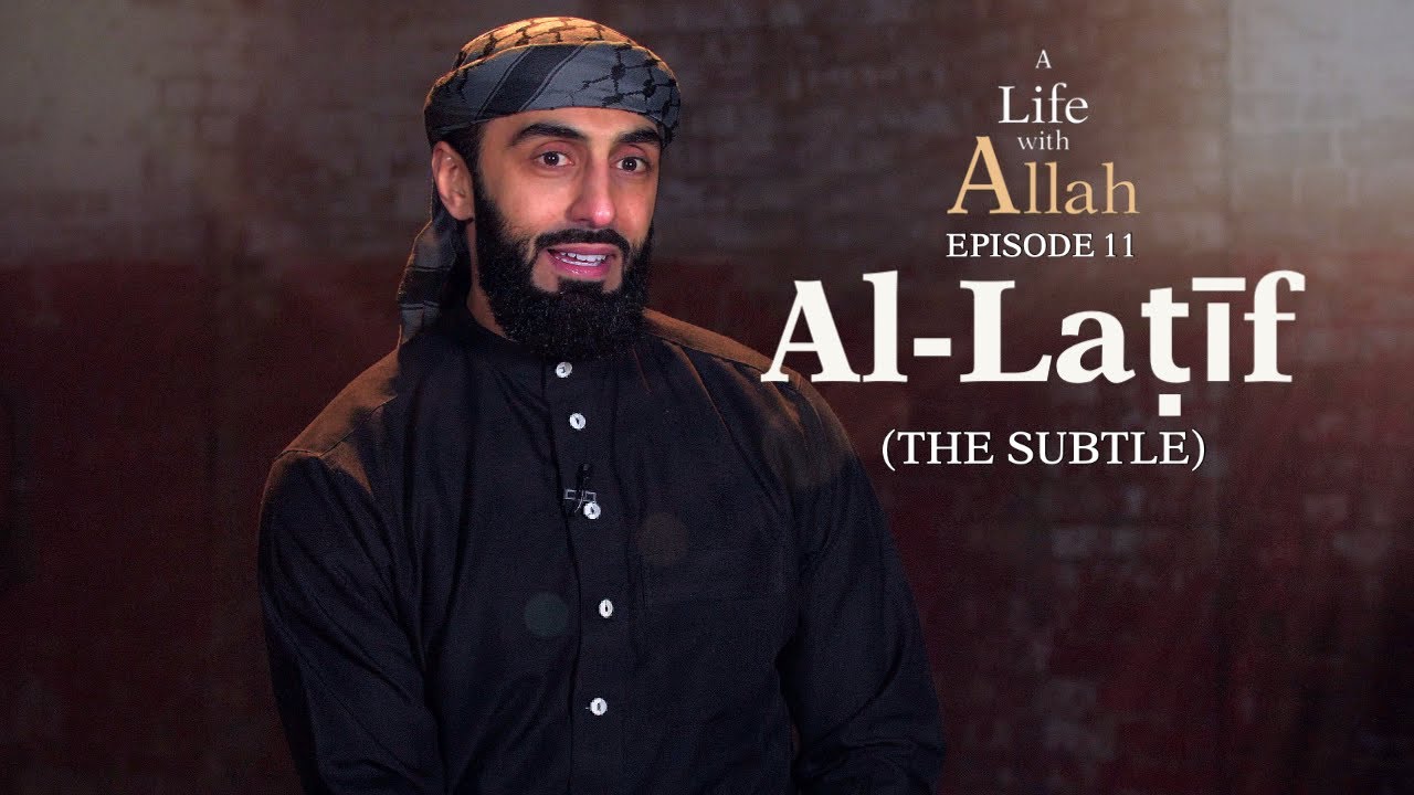Ep 11 - Al-Laṭīf (The Subtle)