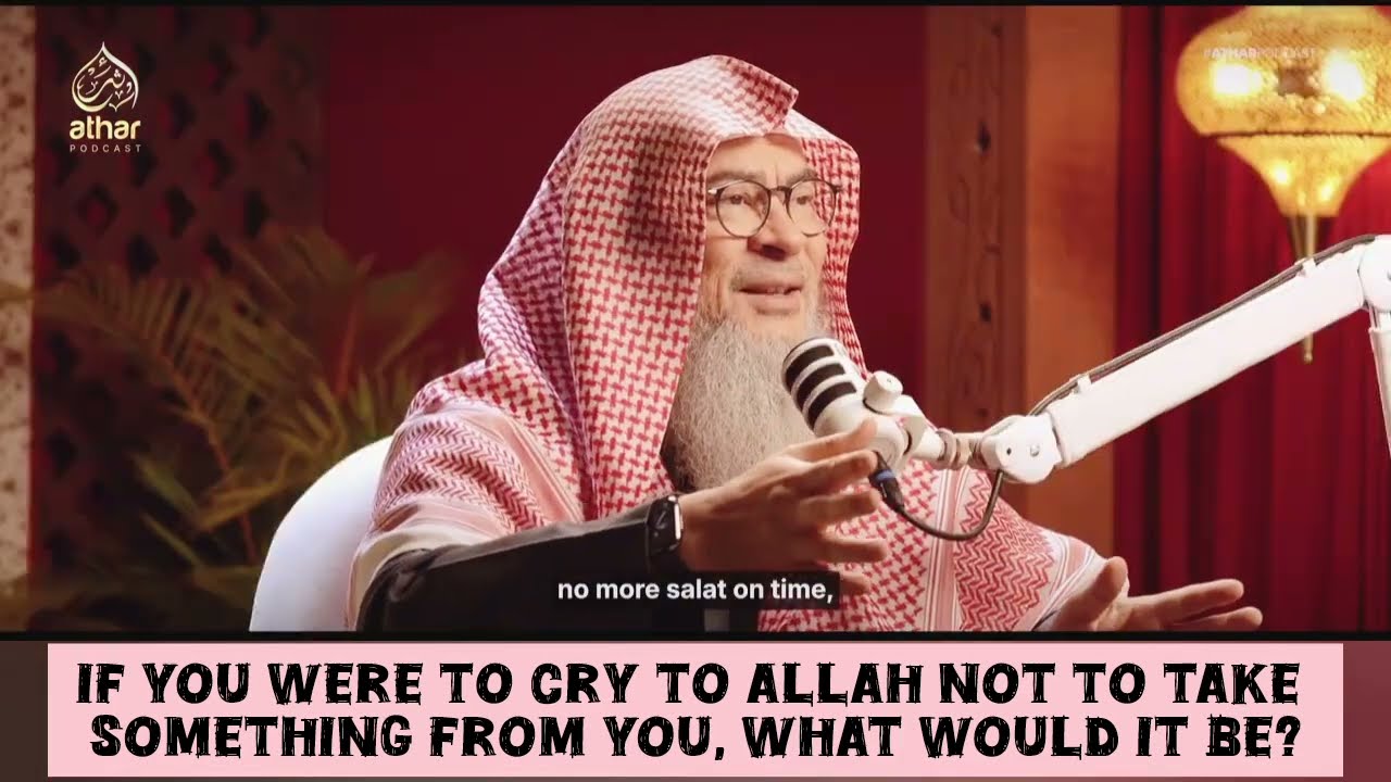 If you were to cry to Allah not to take something away from you, what was that?