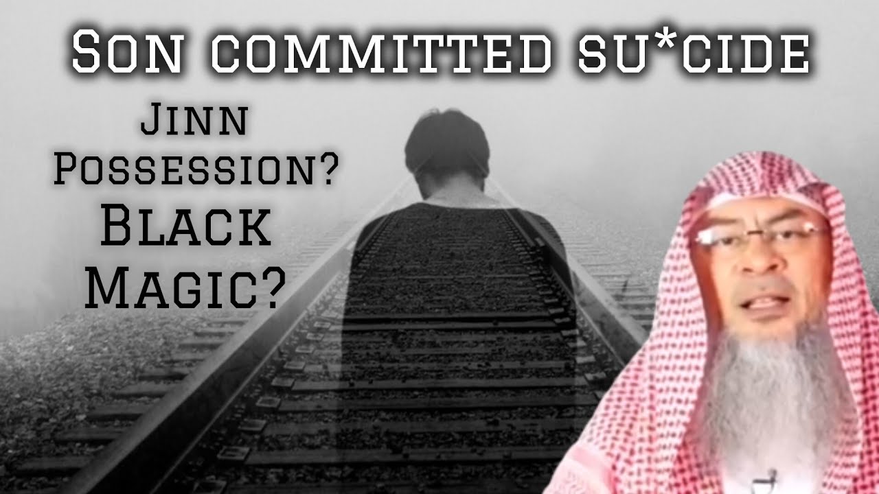 My son committed suicide People say its due to Jinn possession or black magic