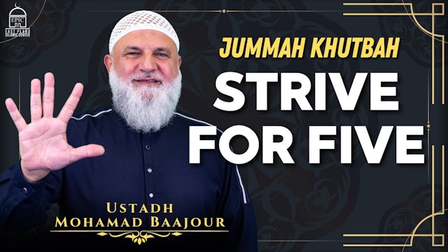 Strive for Five - Jummah Khutbah I Ustadh Mohamad Baajour