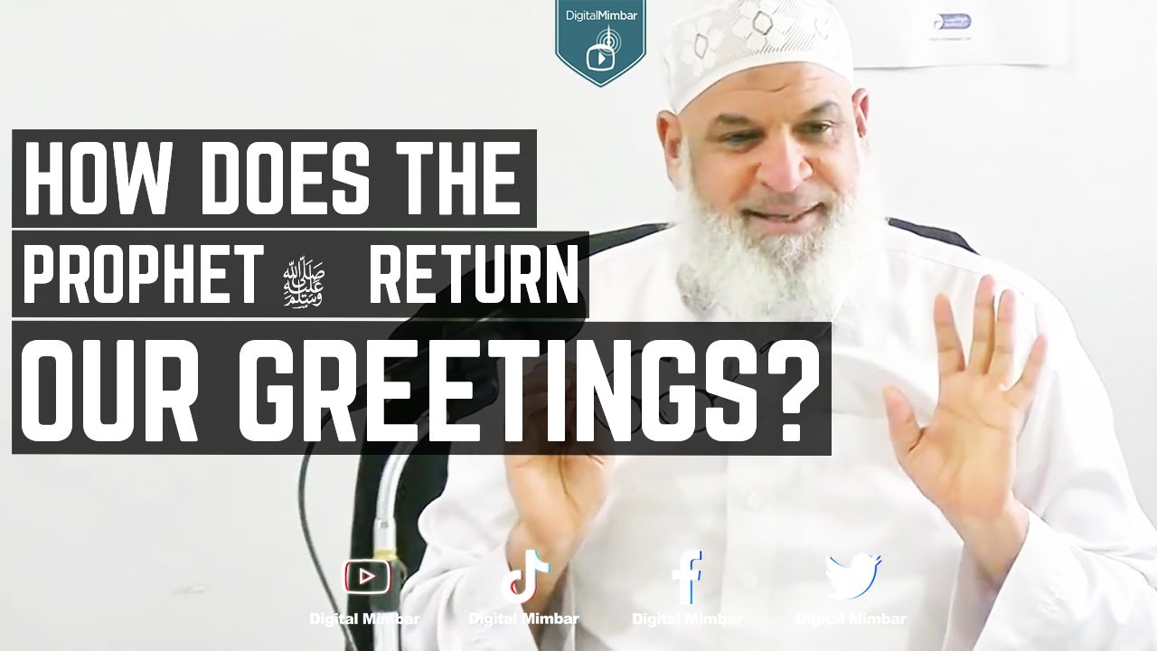 Can Prophet (SAW) Hear Us And How Does He Return Our Greetings?