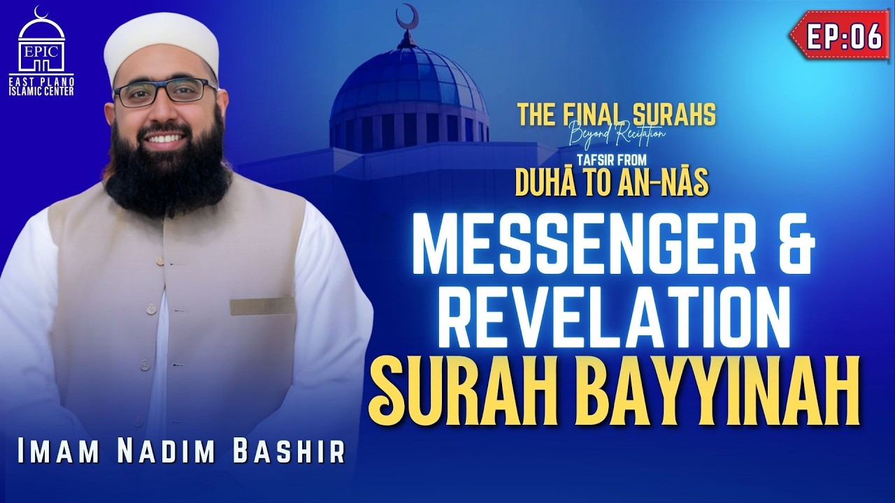 EP6 | Messenger & Revelation: Surah Bayyinah | Tafsir From Duha To An-Naas