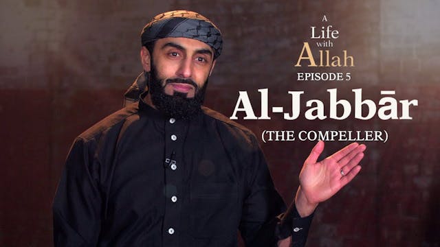 Ep 5 - Al-Jabbār (The Compeller)