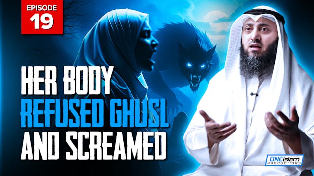 EP19 | Body Refused Ghusl And Screamed