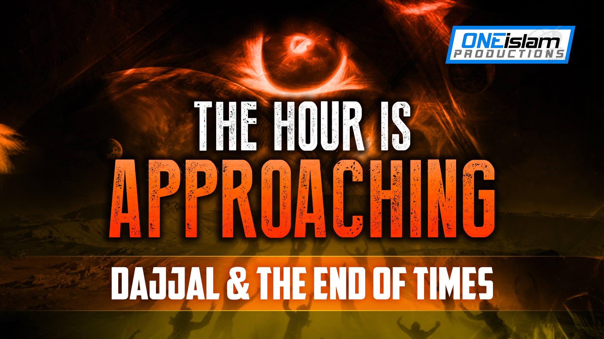 THE HOUR IS APPROACHING (Dajjal & The End of Times)