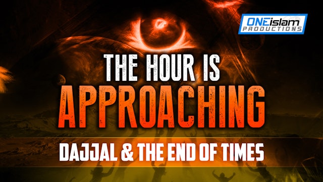 THE HOUR IS APPROACHING (Dajjal & The End of Times)