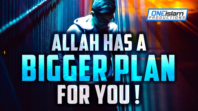 ALLAH HAS A BIGGER PLAN FOR YOU!