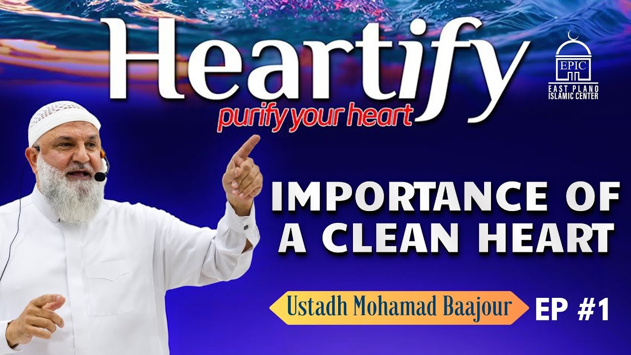 Importance of a Clean Heart  HEARTIFY #1 - Ustadh Mohamad Baajour