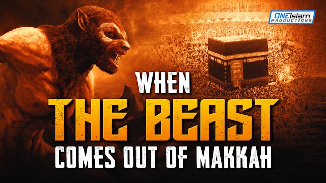 WHEN THE BEAST COMES OUT OF MAKKAH
