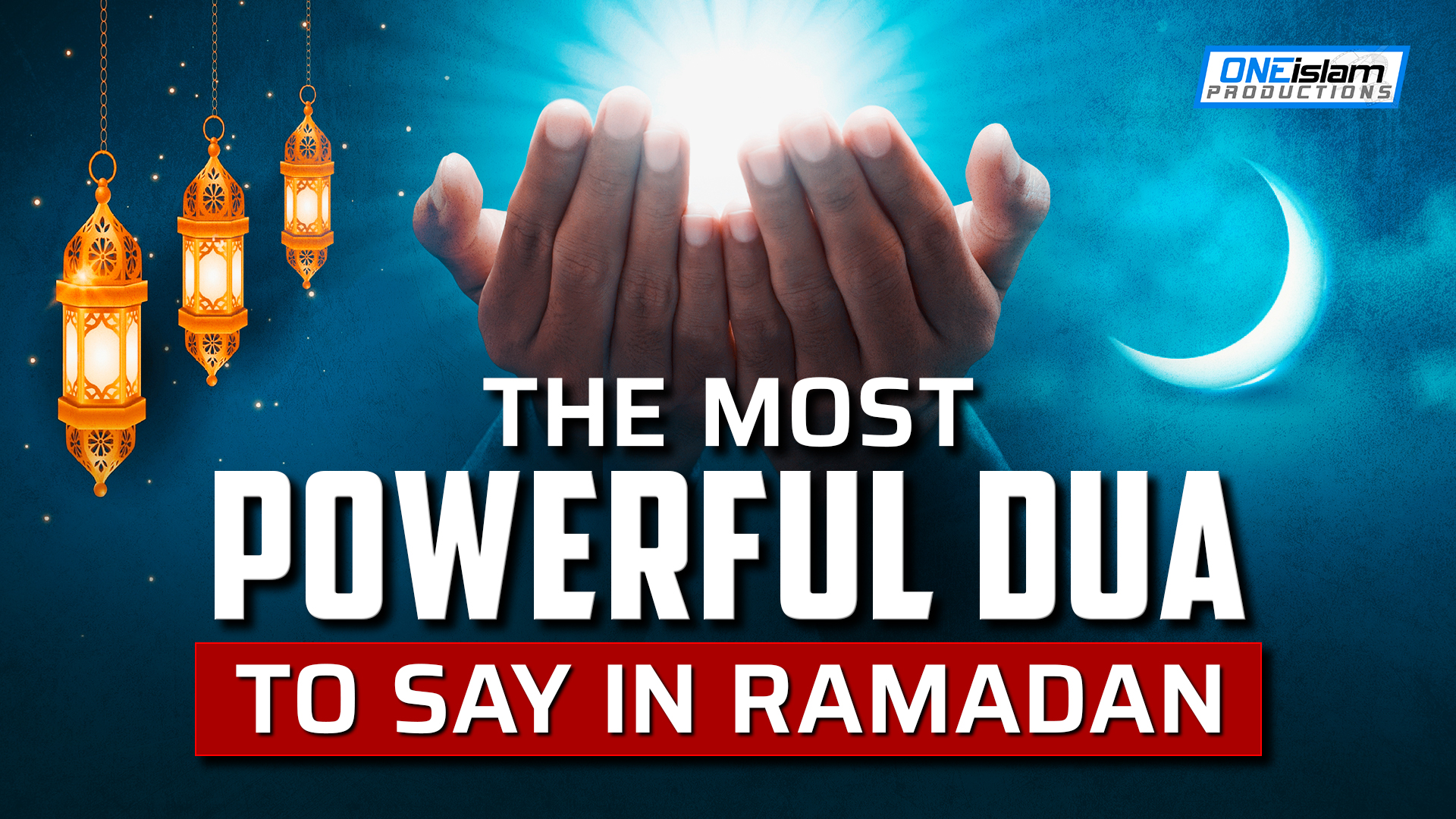THE MOST POWERFUL DUA TO SAY IN RAMADAN 