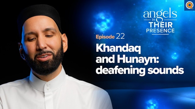 Ep. 22 Khandaq & Hunayn Deafening Sounds
