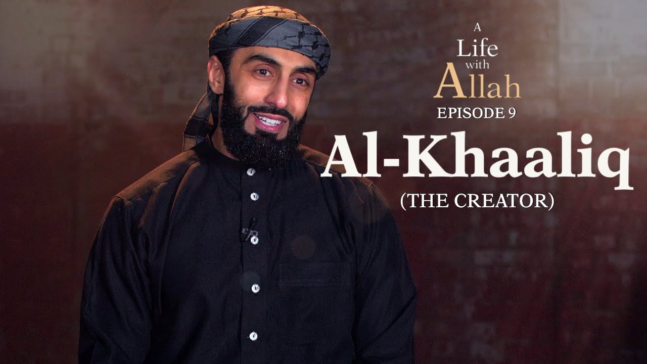 Ep 9 - Al-Khaaliq (The Creator)