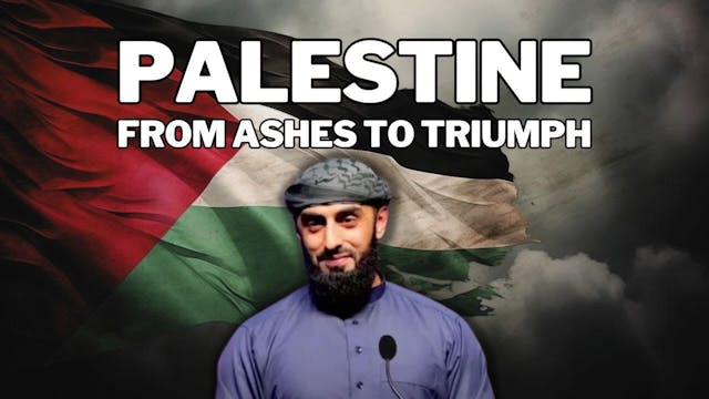 Palestine - From The Ashes to Triumph 